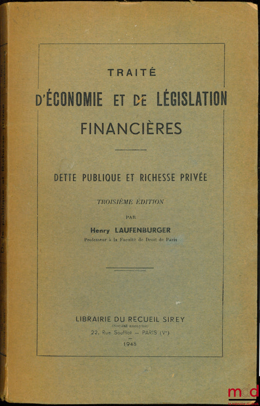 LAUFENBURGER (Henry) – TRAITÉ D’ÉCONOMIE ET DE LÉGISLATION FINANCIÈRES : DETTE PUBLIQUE ET RICHESSE PRIVÉE, 3e éd.