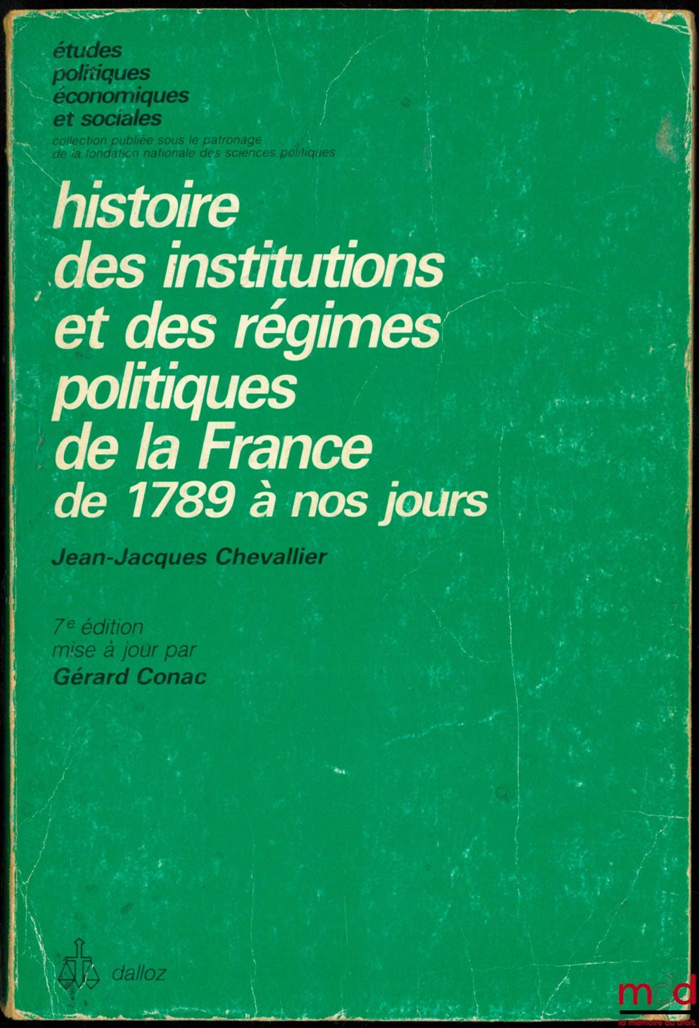 CHEVALLIER (Jacques) – HISTOIRE DES INSTITUTIONS ET DES RÉGIMES POLITIQUES DE LA FRANCE DE 1789 À NOS JOURS, 7ème éd. mise à jour par Gérard Conac, coll. Études politiques économiques et sociales