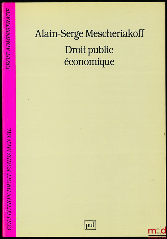 MESCHERIAKOFF (Alain-Serge) – DROIT PUBLIC ÉCONOMIQUE, coll. Droit fondamental / Droit administratif