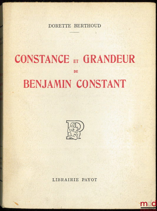 BERTHOUD (Dorette) – CONSTANCE ET GRANDEUR DE BENJAMIN CONSTANT