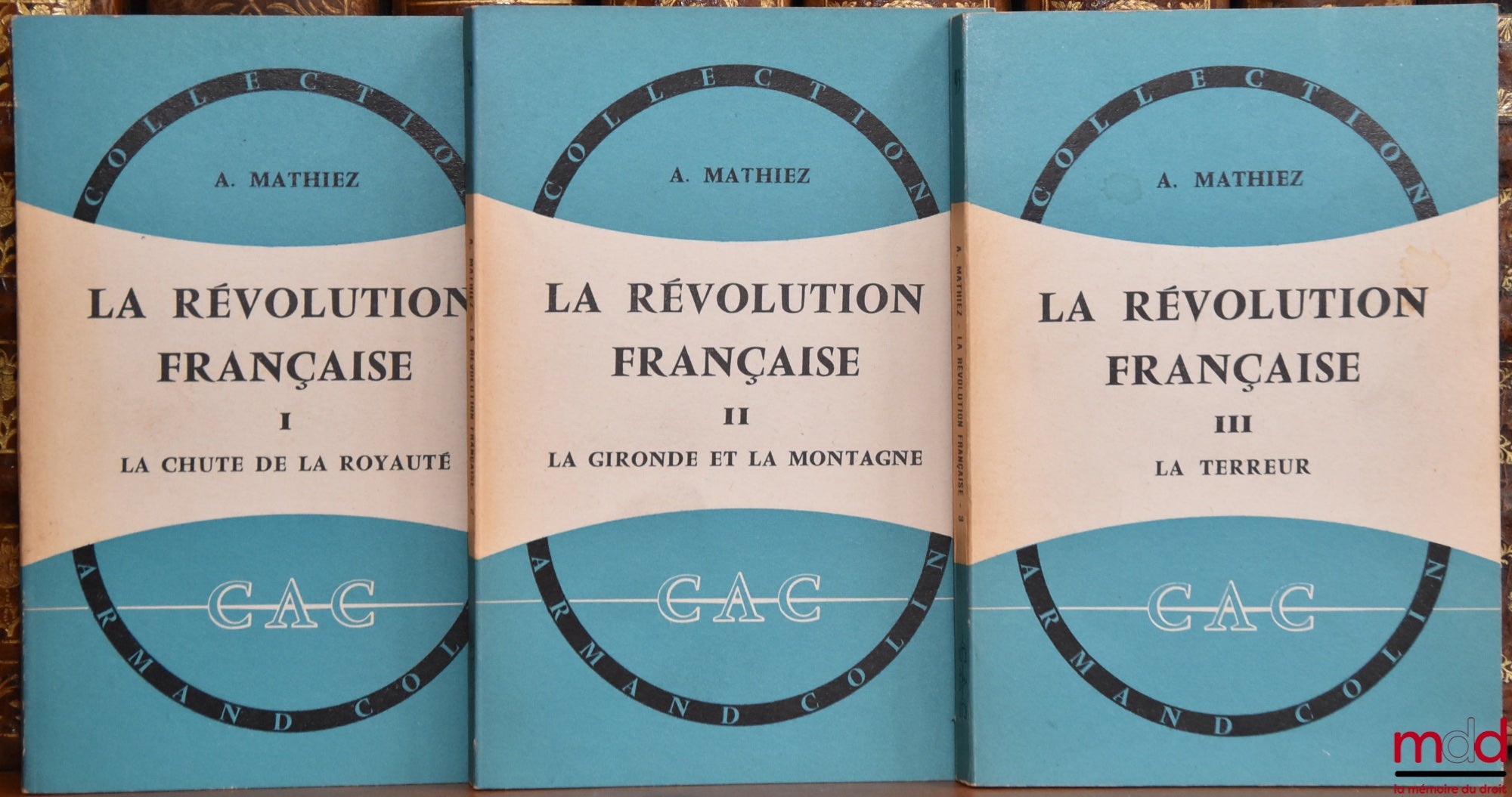 MATHIEZ (Albert) – LA RÉVOLUTION FRANÇAISE, t. I : La Chute de la royauté, 15ème éd. ; t. II : La Gironde et la Montagne, 13ème éd. ; t. III : La Terreur, 12ème éd., coll. CAC