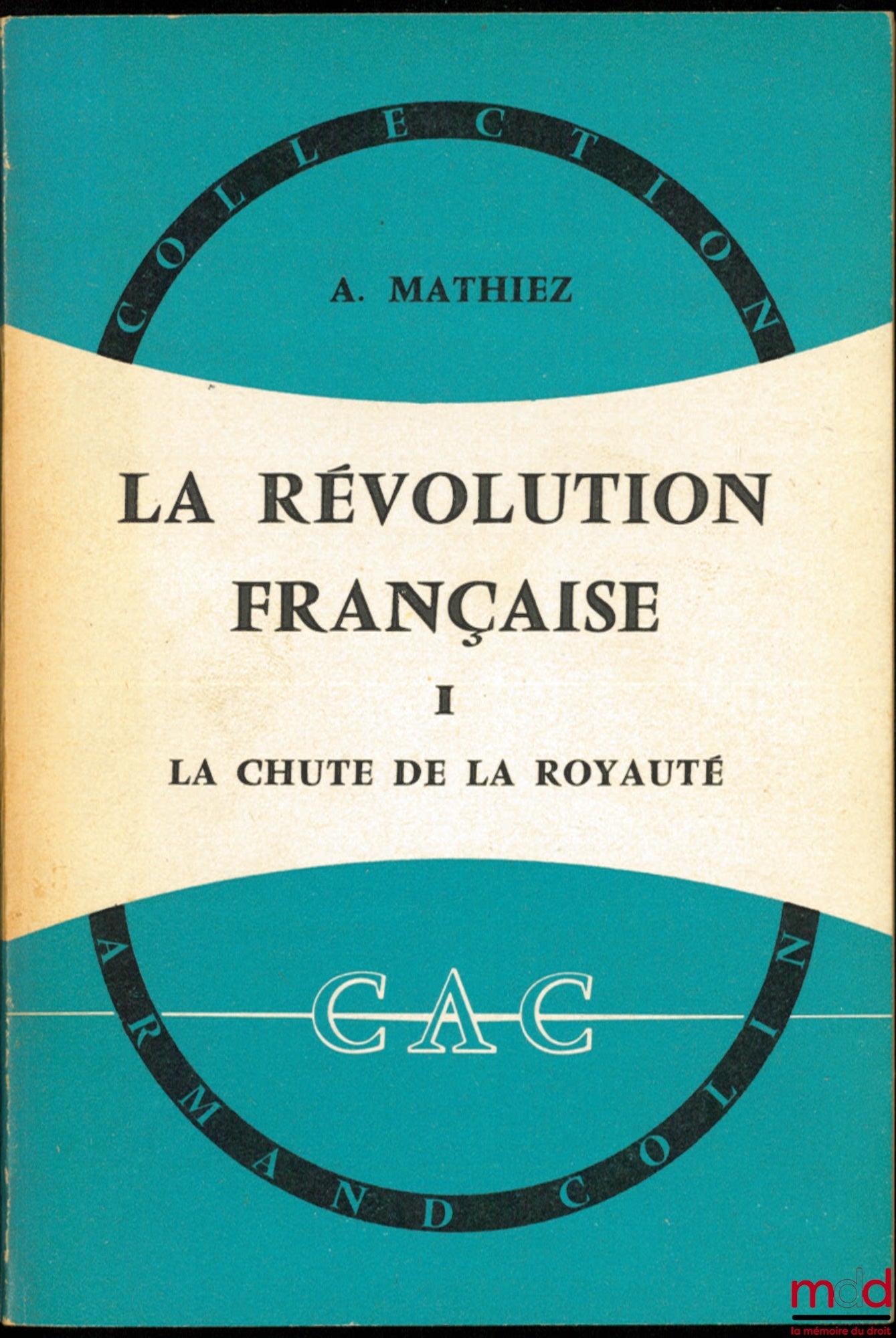 MATHIEZ (Albert) – LA RÉVOLUTION FRANÇAISE, t. I : La Chute de la royauté, 15ème éd. ; t. II : La Gironde et la Montagne, 13ème éd. ; t. III : La Terreur, 12ème éd., coll. CAC