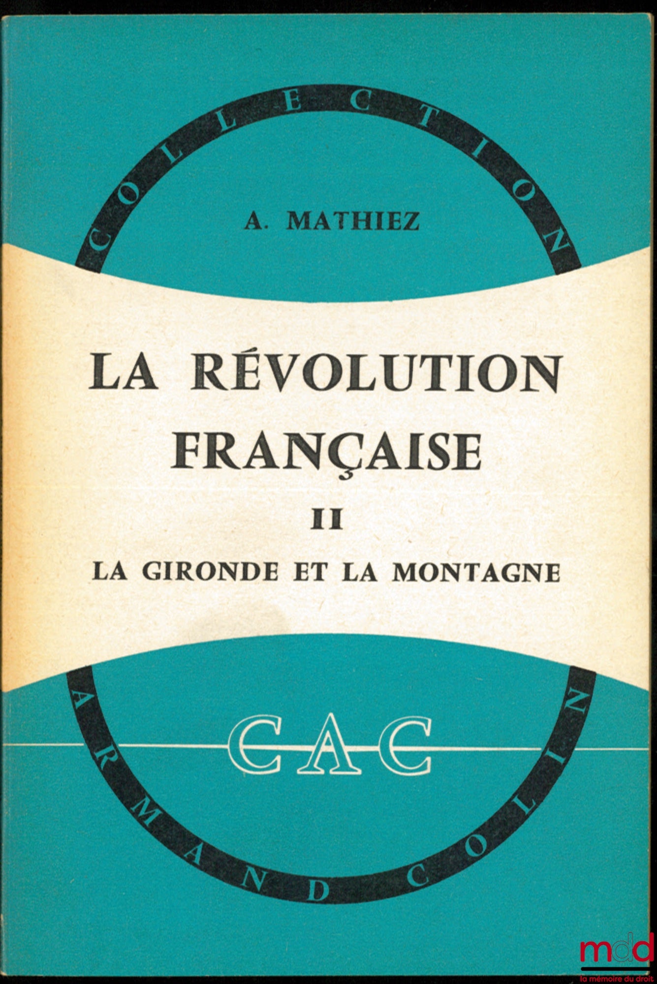 MATHIEZ (Albert) – LA RÉVOLUTION FRANÇAISE, t. I : La Chute de la royauté, 15ème éd. ; t. II : La Gironde et la Montagne, 13ème éd. ; t. III : La Terreur, 12ème éd., coll. CAC