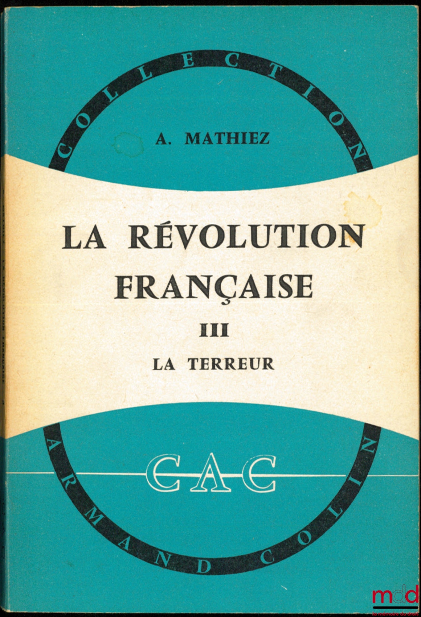 MATHIEZ (Albert) – LA RÉVOLUTION FRANÇAISE, t. I : La Chute de la royauté, 15ème éd. ; t. II : La Gironde et la Montagne, 13ème éd. ; t. III : La Terreur, 12ème éd., coll. CAC