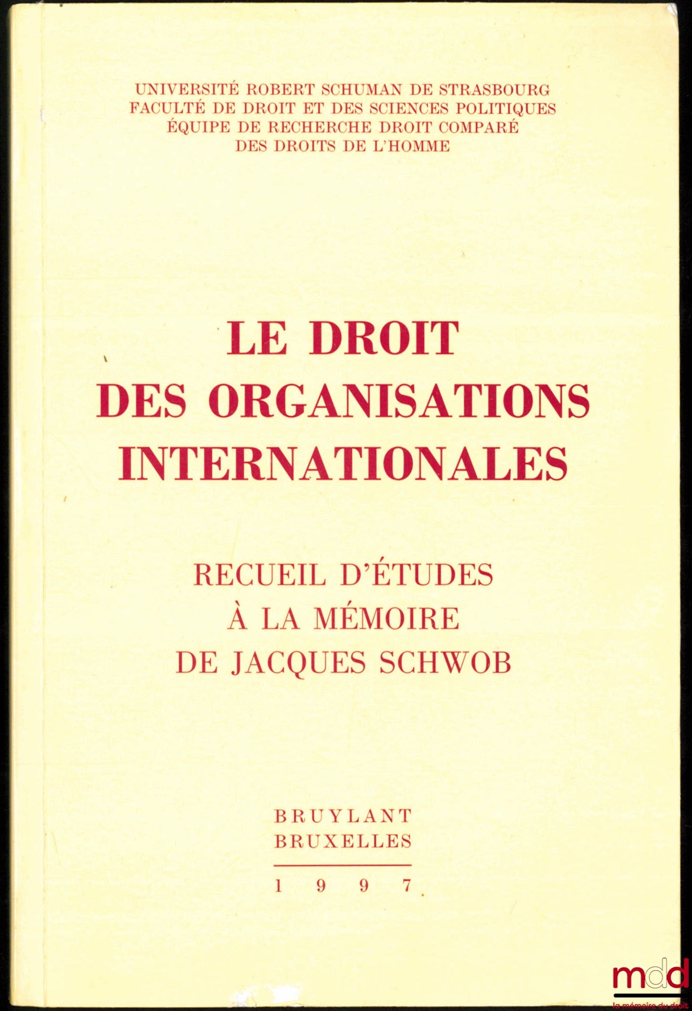 [Jacques Schwob Essays] – THE LAW OF INTERNATIONAL ORGANIZATIONS, Collection of studies in memory of Jacques Schwob, Preface by Gérard Cohen-Jonathan, Robert Schuman University of Strasbourg, Faculty of Law and Political Science, Research Team