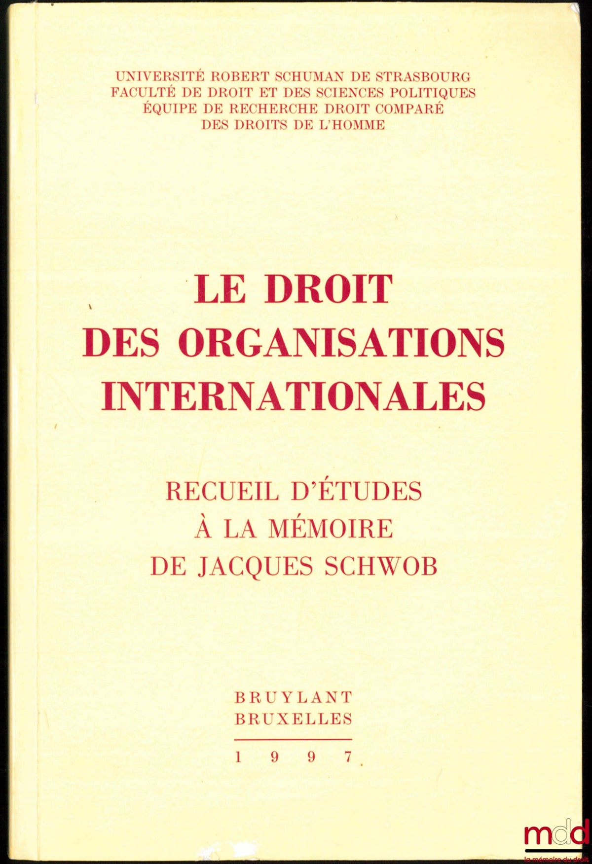 [Jacques Schwob Essays] – THE LAW OF INTERNATIONAL ORGANIZATIONS, Collection of studies in memory of Jacques Schwob, Preface by Gérard Cohen-Jonathan, Robert Schuman University of Strasbourg, Faculty of Law and Political Science, Research Team