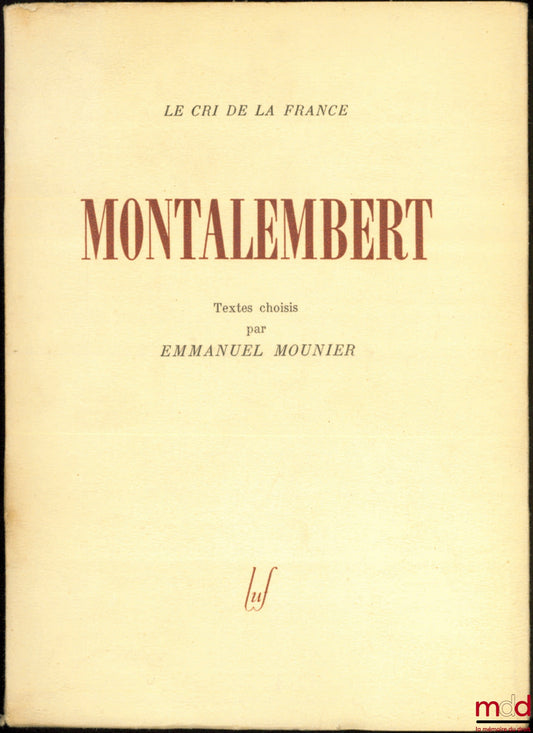 MONTALEMBERT [Charles Forbes René, comte de] – MONTALEMBERT, choix de textes et Préface par Emmanuel Mounier, coll. Le Cri de la France