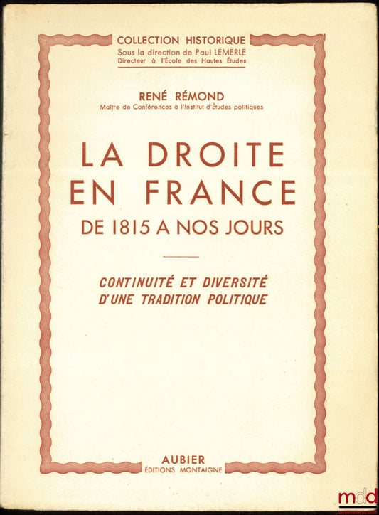 RÉMOND (René) – LA DROITE EN FRANCE DE 1815 À NOS JOURS, CONTINUITÉ ET DIVERSITÉ D’UNE TRADITION POLITIQUE, Collection Historique