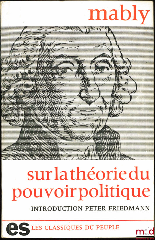 MABLY (Abbé de) – SUR LA THÉORIE DU POUVOIR POLITIQUE, introduction et notes de Peter Friedmann, coll. Les classiques du peuple