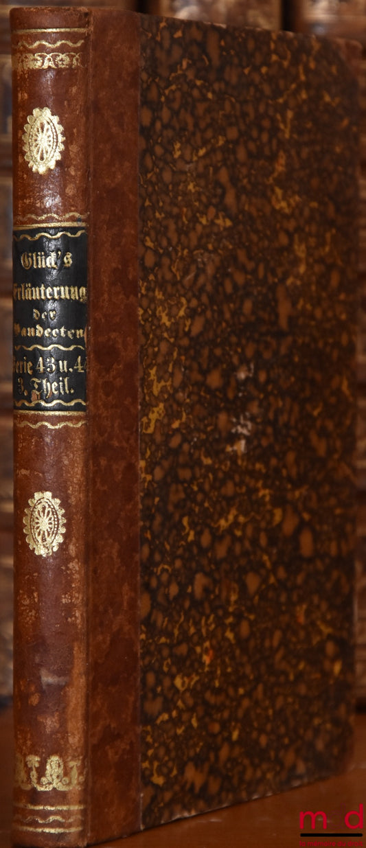 VON GLÜCK (Christian Friedrich) – AUSFÜHRLICHE ERLÄUTERUNG DER PANDECTEN NACH HELLFELD EIN COMMENTAR, Series der Bücher 43 und 44, Dritter Theil