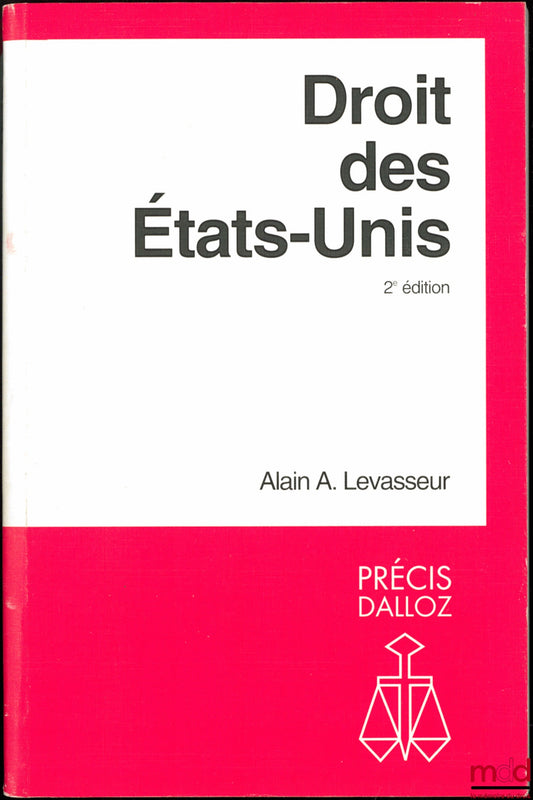 LEVASSEUR (Alain A.) – DROIT DES ÉTATS-UNIS, 2e éd., avec le concours du Louisiana State University Law Center, coll. Précis Dalloz