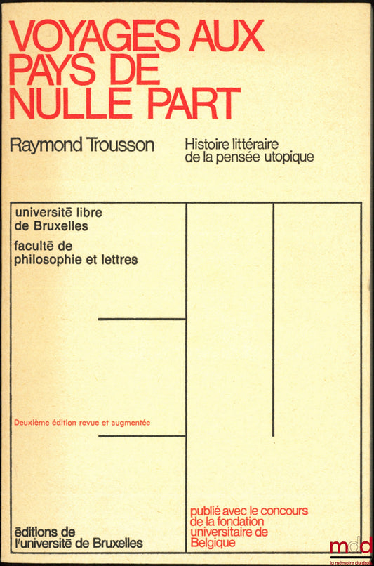 TROUSSON (Raymond) – VOYAGES AU PAYS DE NULLE PART, Histoire littéraire de la pensée utopique, 2ème éd. revue et augmentée, Université libre de Bruxelles, Faculté de philosophie et lettres