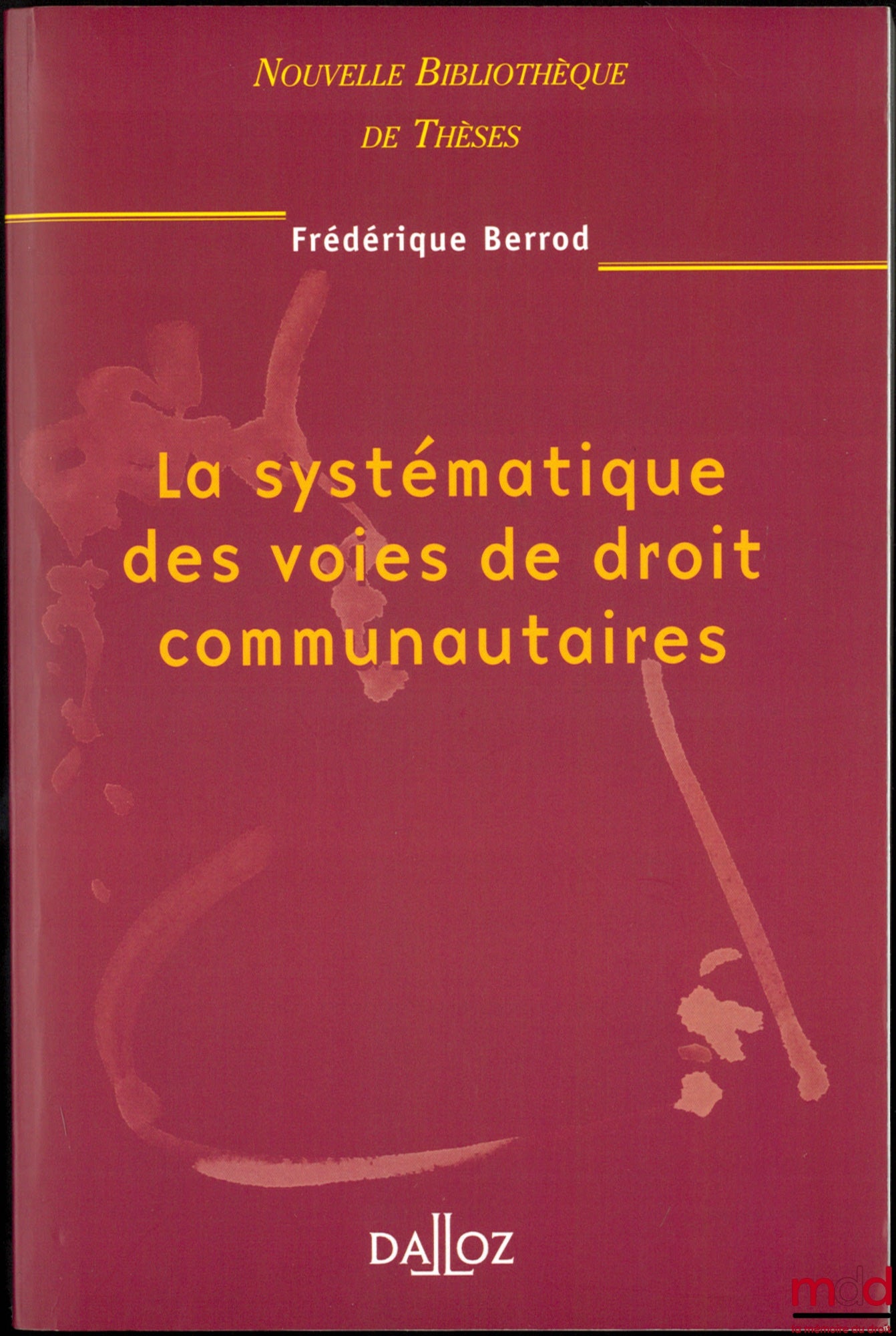 BERROD (Frédérique) – LA SYSTÉMATIQUE DES VOIES DE DROIT COMMUNAUTAIRES, Préface de Robert Kovar, Nouvelle Bibl. de thèses, vol. 21