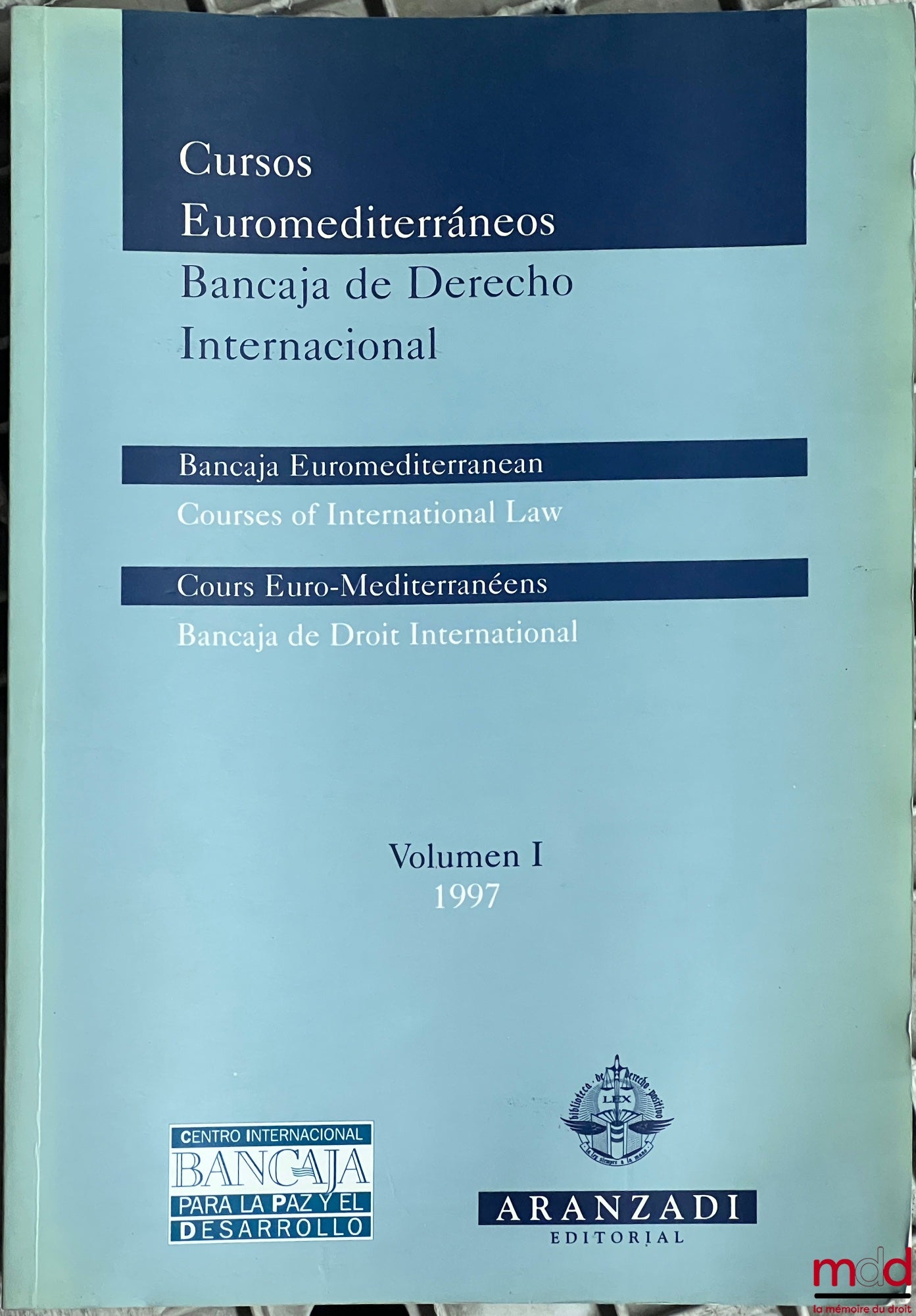 CURSOS EUROMEDITERRANEOS, Bancaja de Derecho Internacional, Bancaja Euromediterranean Courses of international Law; Bancaja Euro-Mediterranean Courses in International Law, vol. I (1997) in vol. VII (2003) ed. by Jorge Cardona Llorens