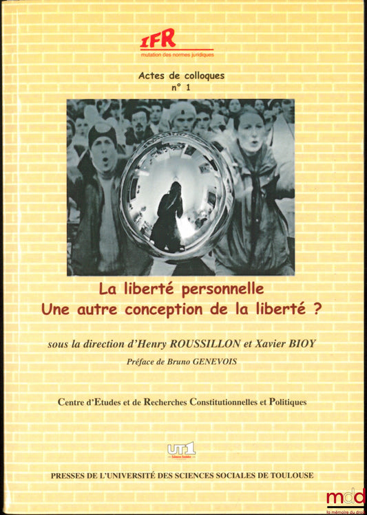 [Conference - Under the direction of ROUSSILLON (Henry) and BIOY (Xavier)] – PERSONAL FREEDOM - ANOTHER CONCEPTION OF FREEDOM? Preface by Bruno Genevois, Centre for Constitutional and Political Studies and Research