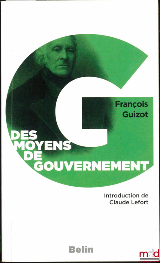 GUIZOT (François) – DES MOYENS DE GOUVERNEMENT ET D’OPPOSITION DANS L’ÉTAT ACTUEL DE LA FRANCE, introduction de Claude Lefort, coll. Littérature & Politique