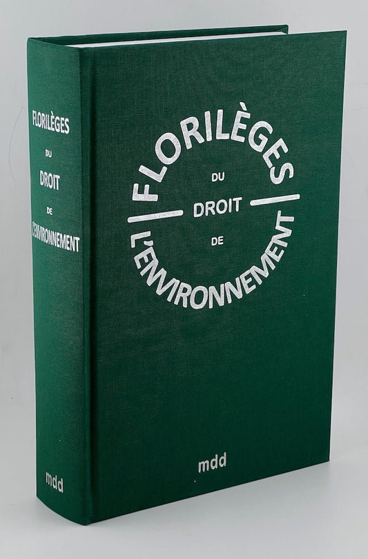 FLORILÈGES DU DROIT DE L’ENVIRONNEMENT   Sous la direction de Jean-Pierre BOIVIN, Norbert FOULQUIER et Christian HUGLO