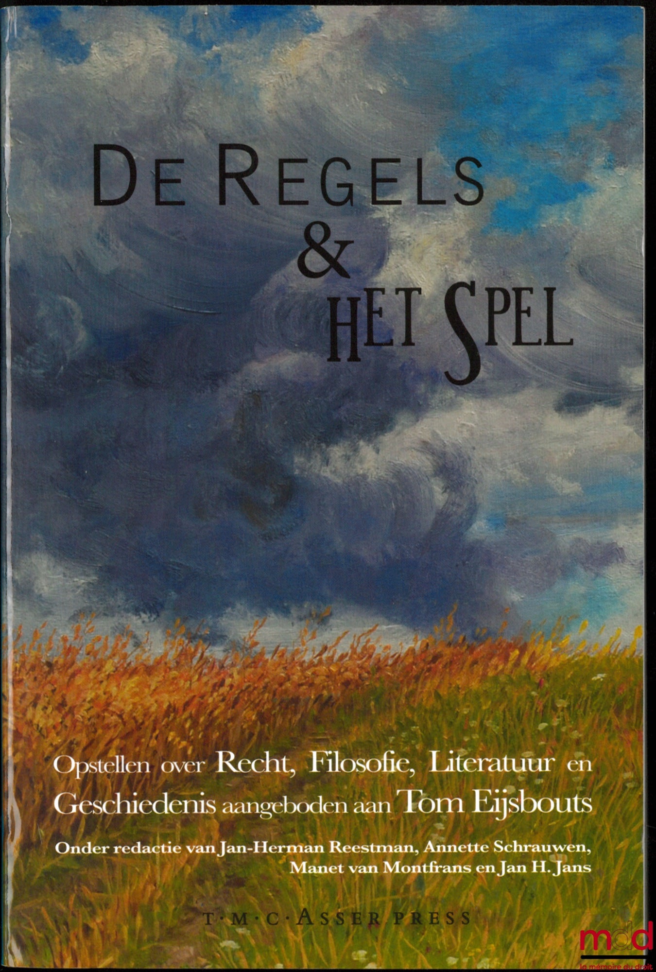 [Eijsbouts Mixtures] – DE REGELS EN HET SPEL, Opstellen over recht, filosofie, literatuur en geschiedenis aangeboden aan Tom Eijsbouts, Onder redactie van Jan-Herman Reestman, Annette Schrauwen, Manet van Montfrans en Jan H. Jans