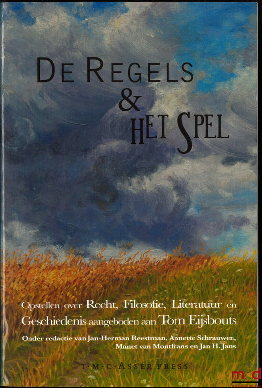 [Eijsbouts Mixtures] – DE REGELS EN HET SPEL, Opstellen over recht, filosofie, literatuur en geschiedenis aangeboden aan Tom Eijsbouts, Onder redactie van Jan-Herman Reestman, Annette Schrauwen, Manet van Montfrans en Jan H. Jans