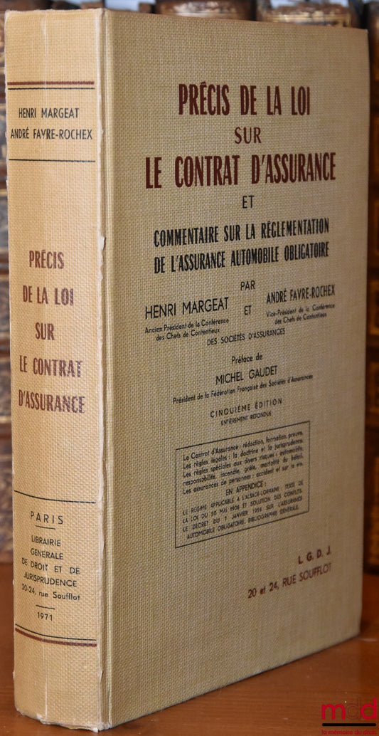 MARGEAT (Henri) et FAVRE-ROCHEX (André) – PRÉCIS DE LA LOI SUR LE CONTRAT D’ASSURANCE ET COMMENTAIRE SUR LA RÉGLEMENTATION DE L’ASSURANCE AUTOMOBILE OBLIGATOIRE, Préface de Michel Gaudet 5e éd. entièrement refondue