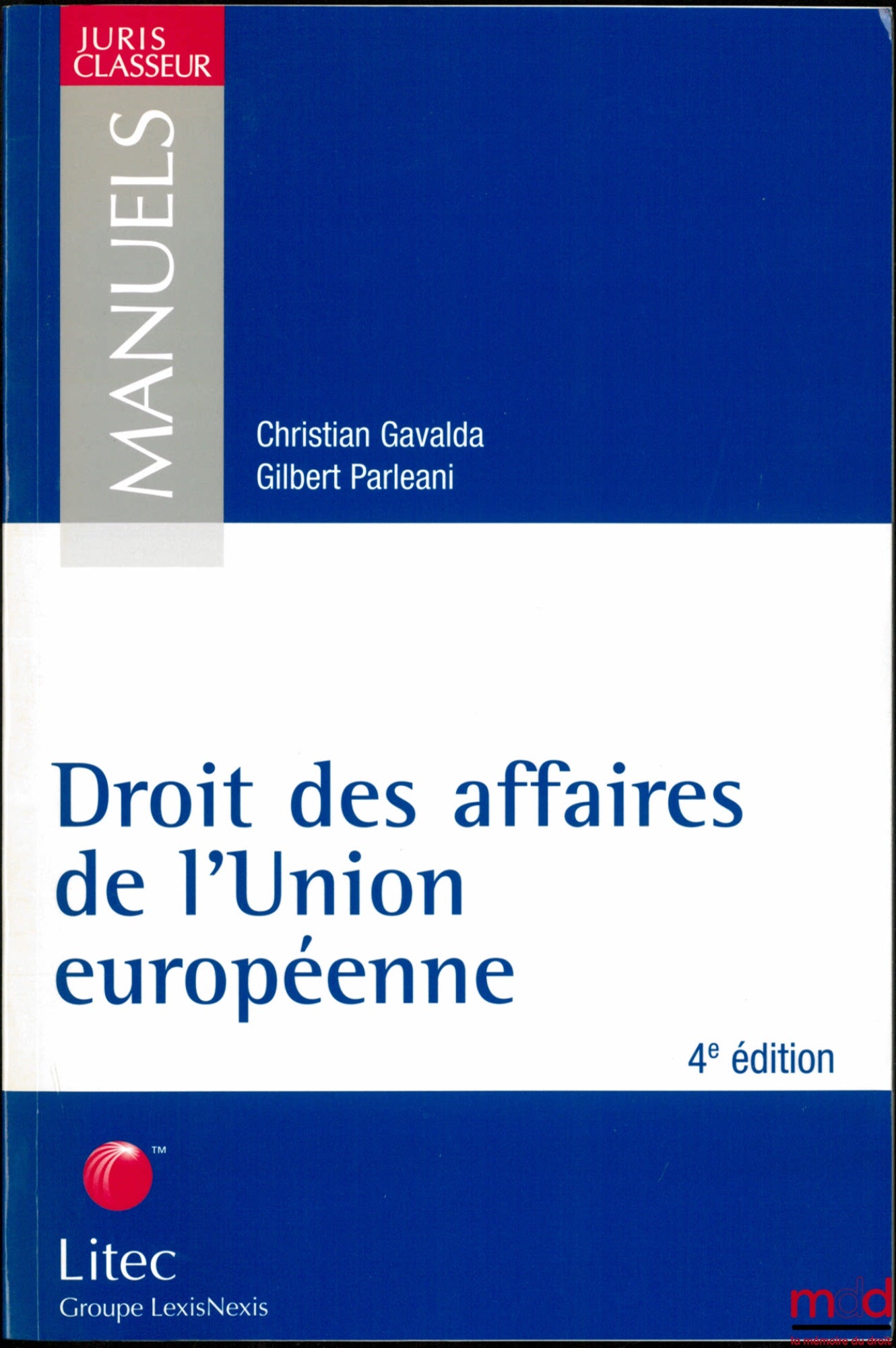 GAVALDA (Christian) et PARLÉANI (Gilbert) – DROIT DES AFFAIRES DE L’UNION EUROPÉENNE, 4ème éd., coll. Manuels Juris Classeur