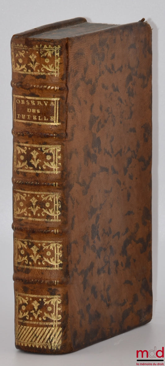 CAUVET (Jules) – OBSERVATIONS ON THE REGULATIONS OF GUARDIANSHIPS, Decreed by the Parliament of Rouen, March 7, 1673