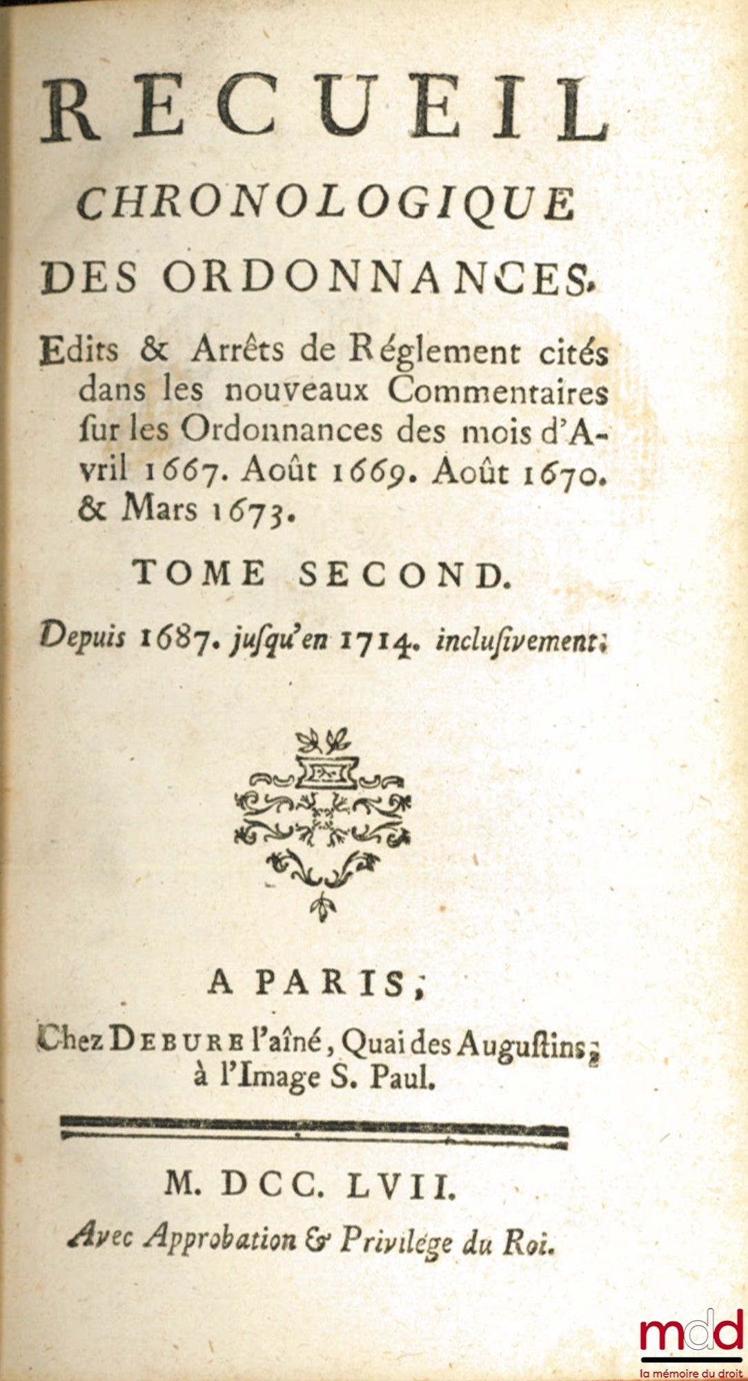[JOUSSE (Daniel)] – CHRONOLOGICAL COLLECTION OF ORDINANCES, EDICTS & REGULATORY DECREES CITED IN THE NEW COMMENTARIES ON THE ORDINANCES OF APRIL 1667, AUGUST 1669, AUGUST 1670 & MARCH 1673: vol. I: From 1453 to 1686 inclusive; vol. I