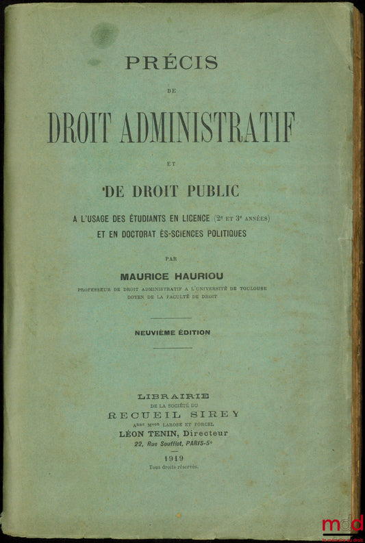 HAURIOU (Maurice) – PRECIS OF ADMINISTRATIVE AND PUBLIC LAW, for the use of students in Bachelor's (2nd and 3rd years) and Doctorate in Political Science, 9th ed.