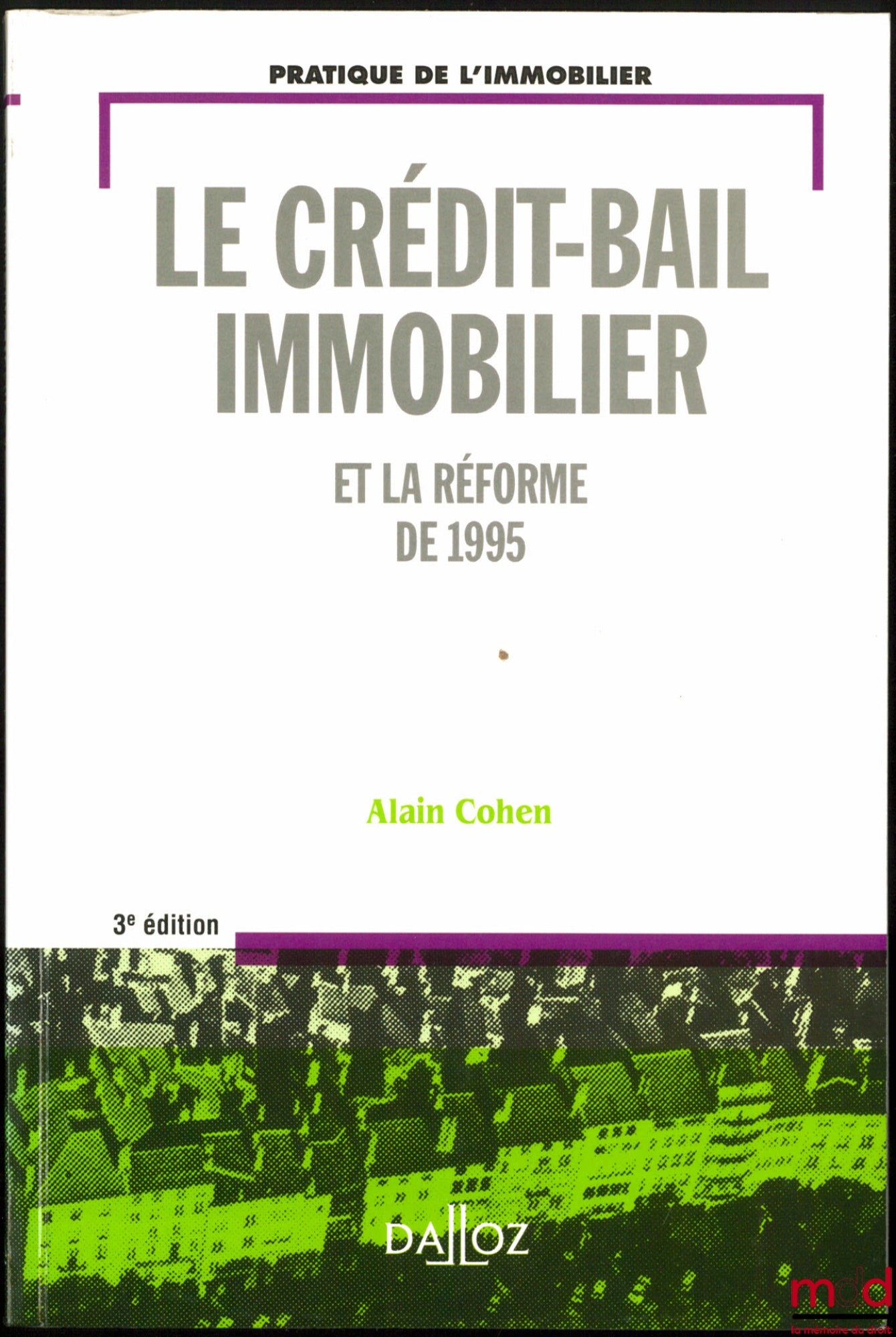 COHEN (Alain) – LE CRÉDIT-BAIL IMMOBILIER et la Réforme de 1995, 3ème éd., coll. Pratique de l’immobilier