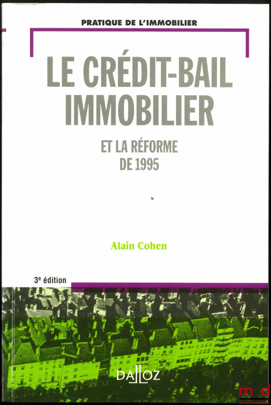COHEN (Alain) – LE CRÉDIT-BAIL IMMOBILIER et la Réforme de 1995, 3ème éd., coll. Pratique de l’immobilier