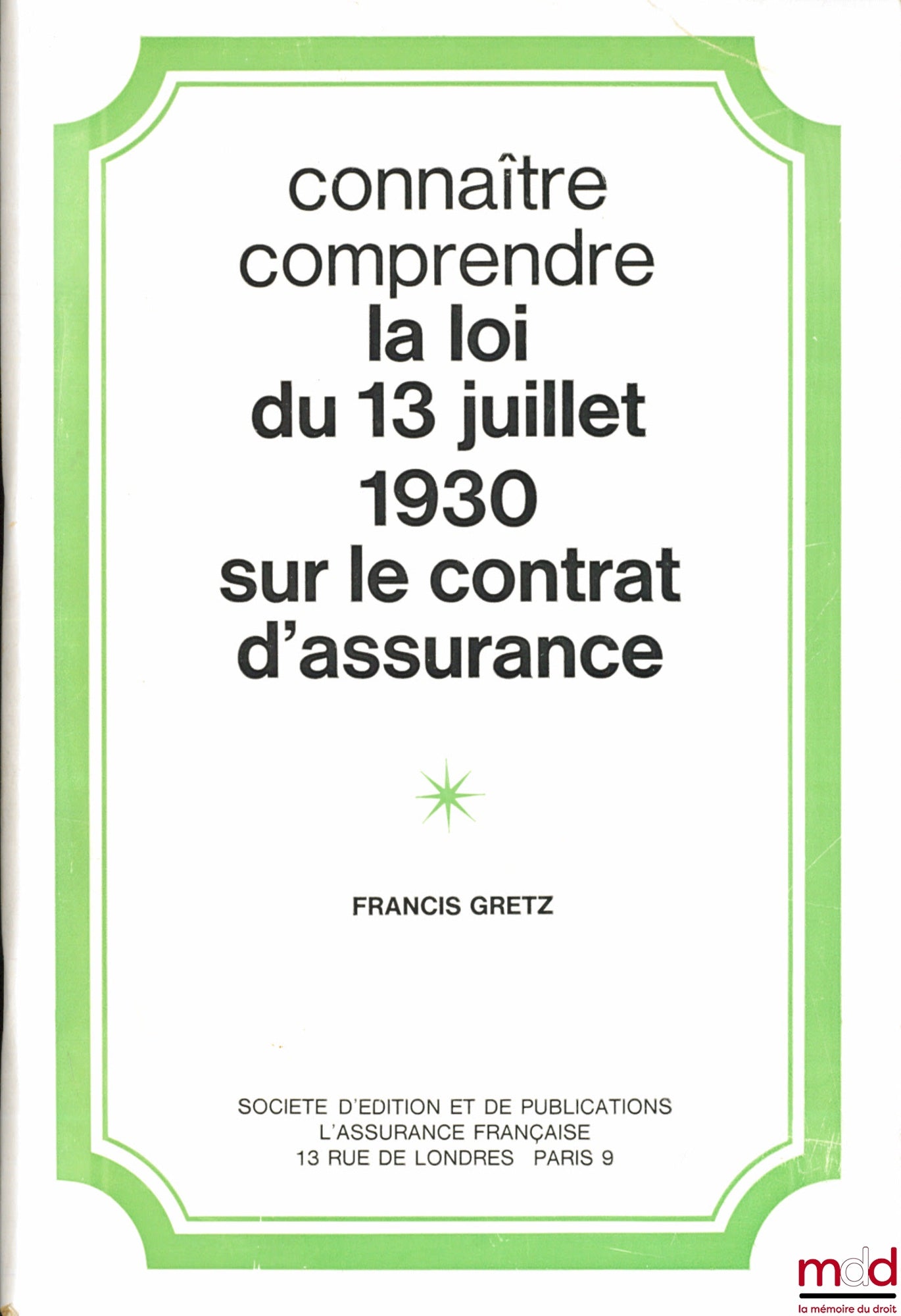 GRETZ (Francis) – CONNAÎTRE, COMPRENDRE LA LOI DU 13 JUILLET 1930 SUR LE CONTRAT D’ASSURANCE