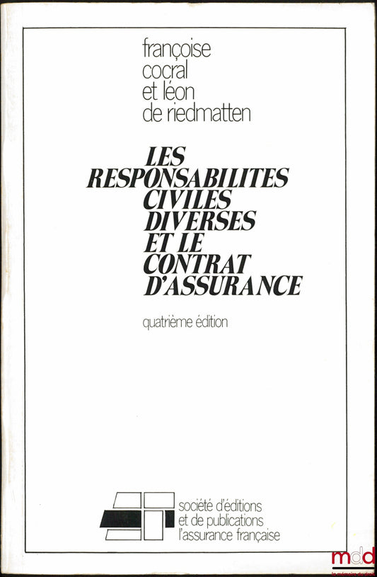 COCRAL (Françoise) et RIEDMATTEN (Léon de) – LES RESPONSABILITÉS CIVILES DIVERSES ET LE CONTRAT D’ASSURANCES, 4ème éd.