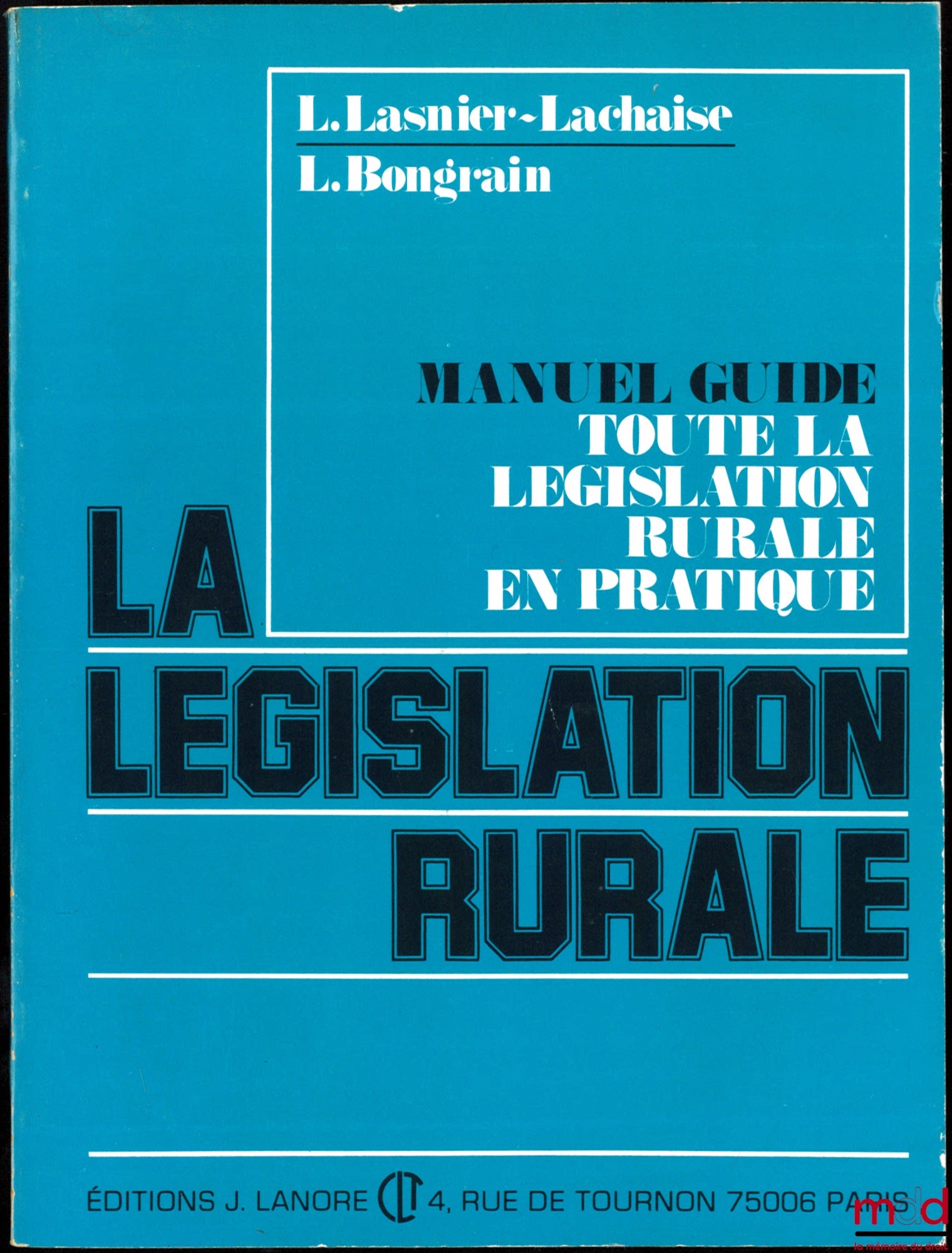 LASNIER-LACHAISE (Louis) & BONGRAIN (Louis) – LA LÉGISLATION RURALE, Manuel-Guide de toute la législation rurale en pratique, 3ème éd.