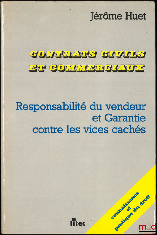 HUET (Jérôme) – CIVIL AND COMMERCIAL CONTRACTS. SELLER'S LIABILITY AND WARRANTY AGAINST HIDDEN DEFECTS, coll. Knowledge and Practice of Law