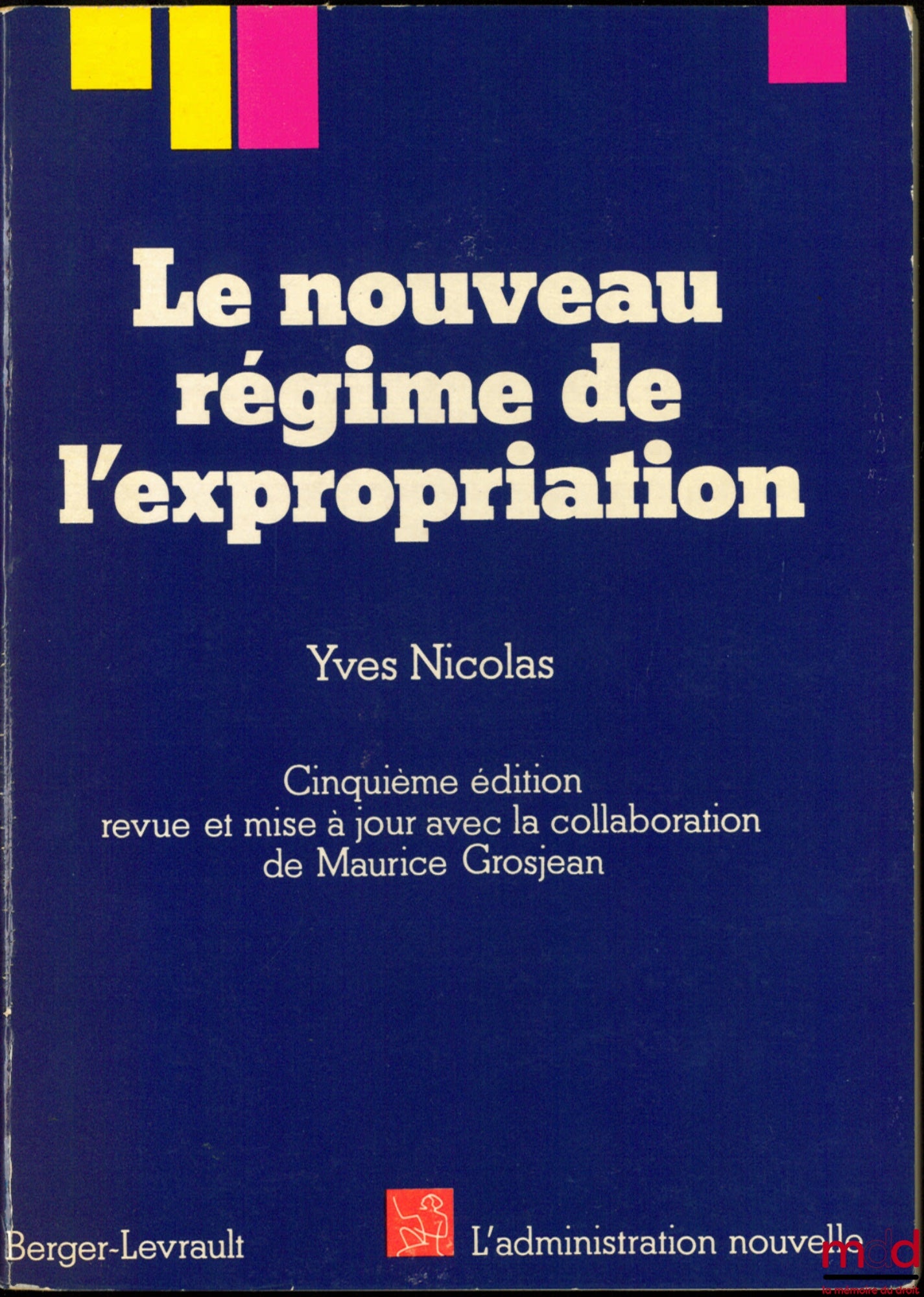 NICOLAS (Yves) – LE NOUVEAU RÉGIME DE L’EXPROPRIATION, 5ème éd. revue et mise à jour avec la collaboration de Maurice Grosjean, coll. L’Administration nouvelle