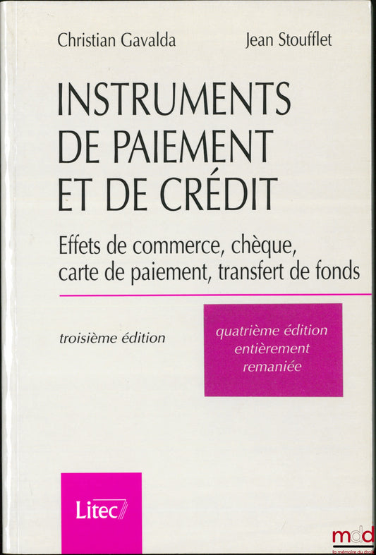 GAVALDA (Christian) et STOUFFLET (Jean) – INSTRUMENTS DE PAIEMENT ET DE CRÉDIT, Effets de commerce, chèque, carte de paiement, transfert de fonds, 4ème éd. entièrement remaniée