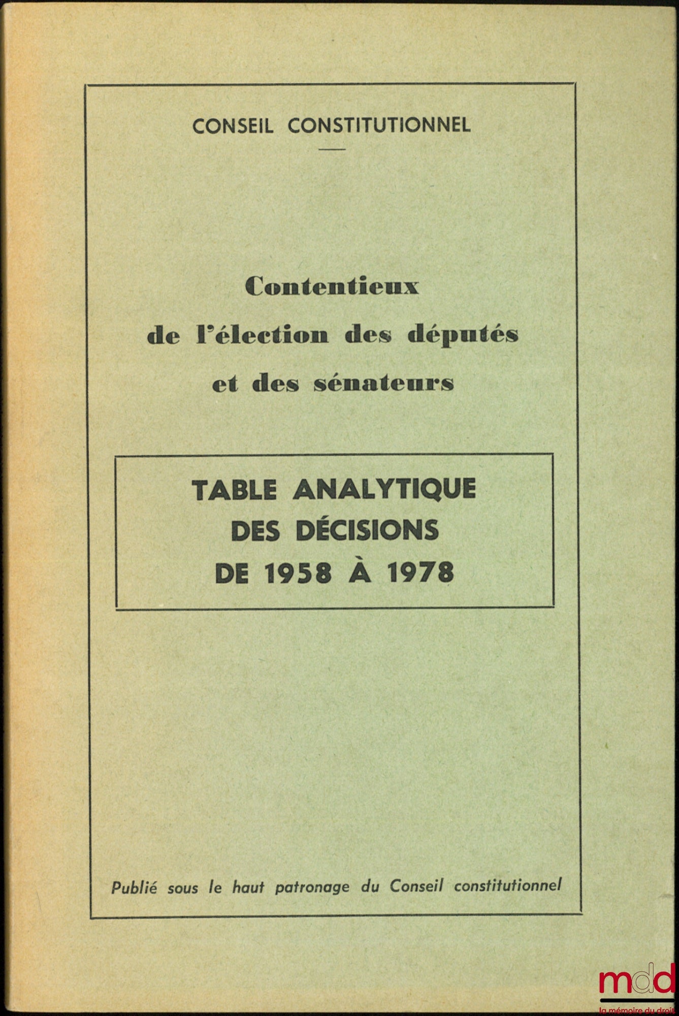 [Constitutional Council] – ELECTION DISPUTES FOR MEMBERS OF PARLIAMENT AND SENATORS, Analytical Table of Decisions from 1958 to 1978