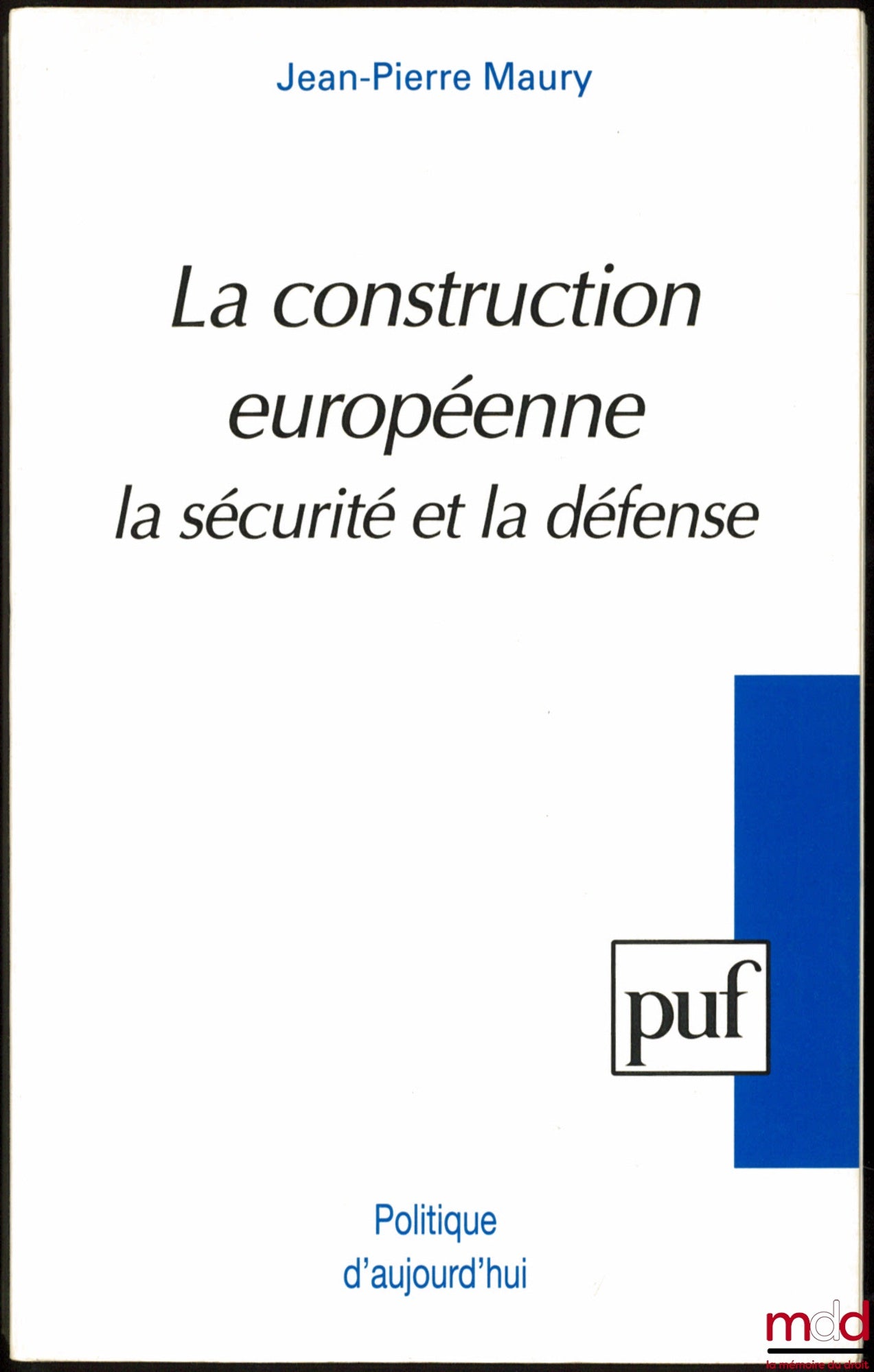 MAURY (Jean-Pierre) – LA CONSTRUCTION EUROPÉENNE, La sécurité et la défense, coll. Politique d’aujourd’hui