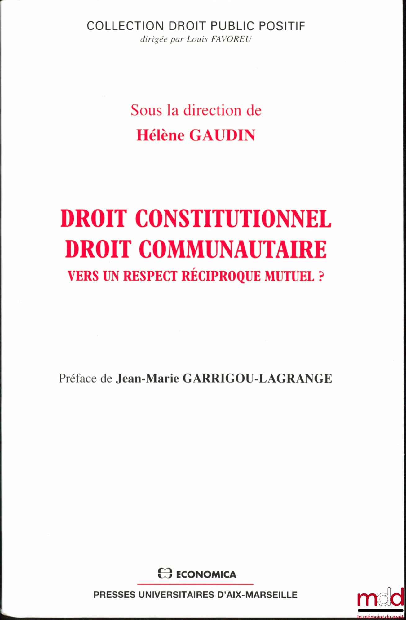 [Edited by Hélène Gaudin] – Constitutional Law - Community Law: Towards Mutual Respect? Preface by Jean-Marie Garrigou-Lagrange, coll. Positive Public Law