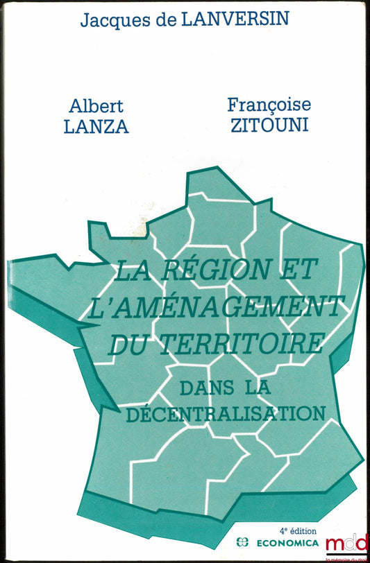LANVERSIN (Jacques de), LANZA (Albert) et ZITOUNI (Françoise) – LA RÉGION ET L’AMÉNAGEMENT DU TERRITOIRE DANS LA DÉCENTRALISATION, 4ème éd.
