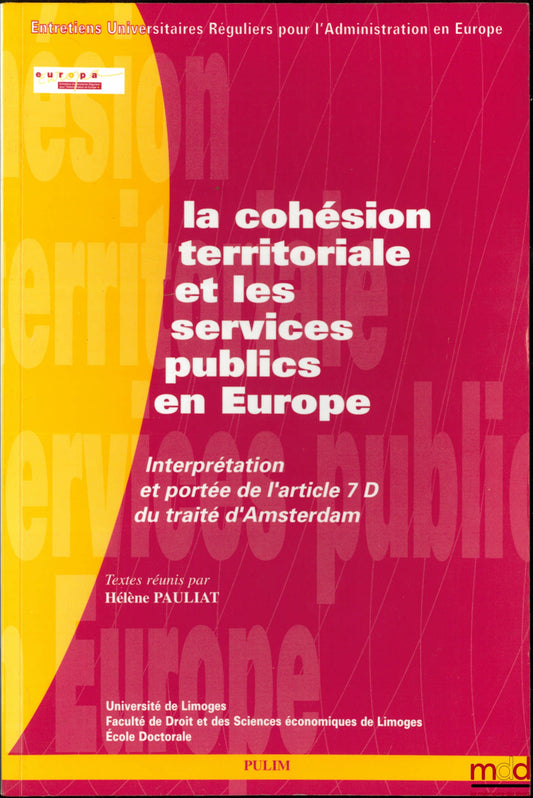 Territorial Cohesion and Public Services in Europe: Interpretation and Scope of Article 7 of the Treaty of Amsterdam, Texts compiled by Hélène Paulat, coll. Regular University Conferences for Public Administration in Europe