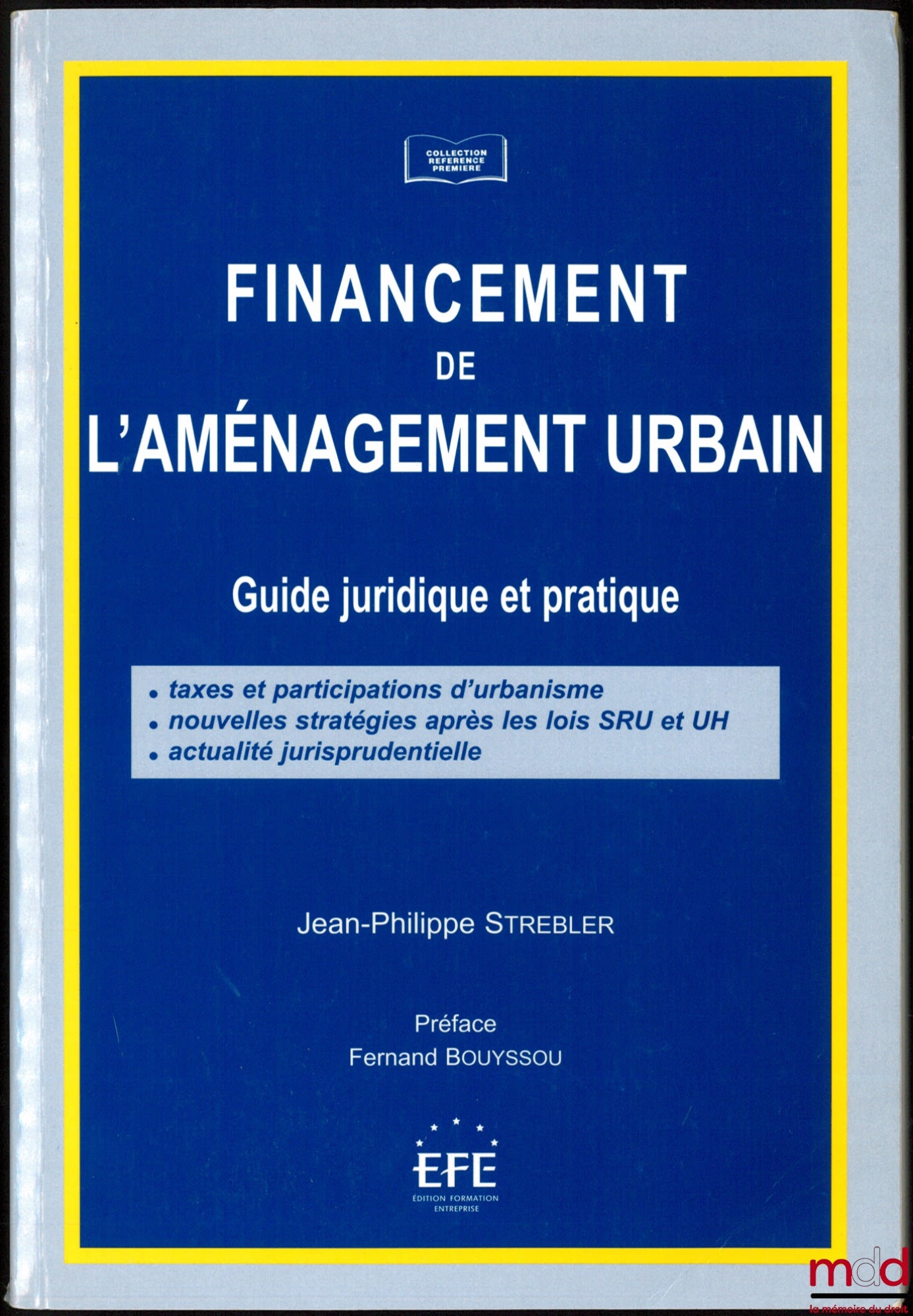 STREBLER (Jean-Philippe) – FINANCEMENT DE L’AMÉNAGEMENT URBAIN, Guide juridique et pratique : Taxes et participations d’urbanisme - Nouvelles stratégies après les lois SRU et UH - Actualité jurisprudentielle, Préface de Fernand Bouyssou