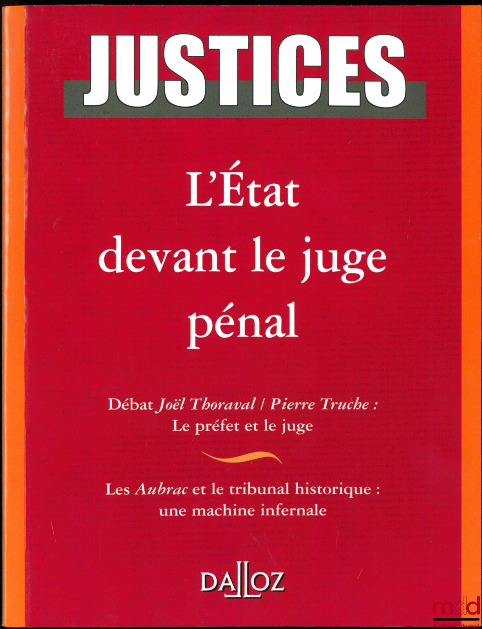 L’ÉTAT DEVANT LE JUGE PÉNAL, Débat Joël Thoraval / Pierre Truche : Le préfet et le juge ; Les Aubrac et le tribunal historique : une machine infernale, coll. Justices