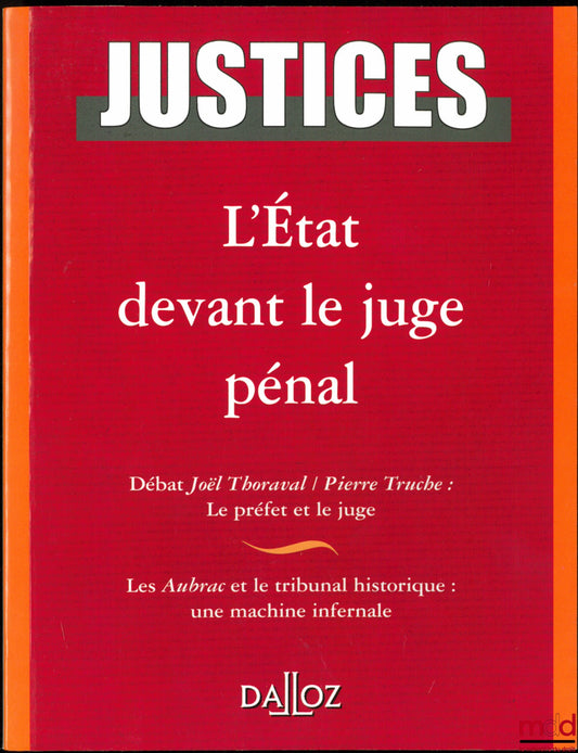 L’ÉTAT DEVANT LE JUGE PÉNAL, Débat Joël Thoraval / Pierre Truche : Le préfet et le juge ; Les Aubrac et le tribunal historique : une machine infernale, coll. Justices