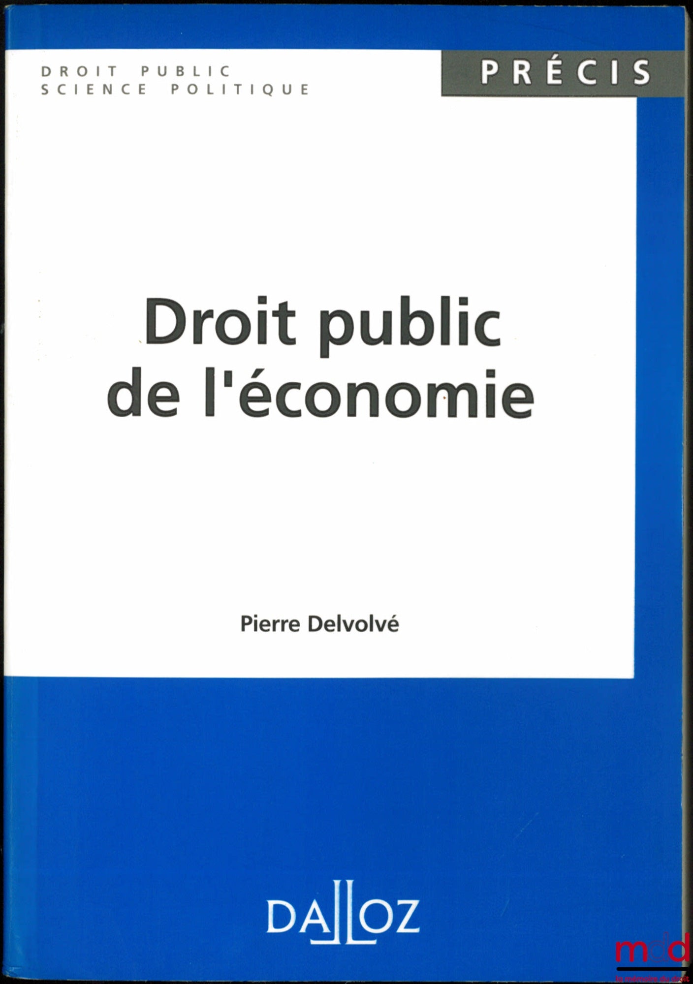 DELVOLVÉ (Pierre) – DROIT PUBLIC DE L’ÉCONOMIE, coll. Précis Droit public - Science politique
