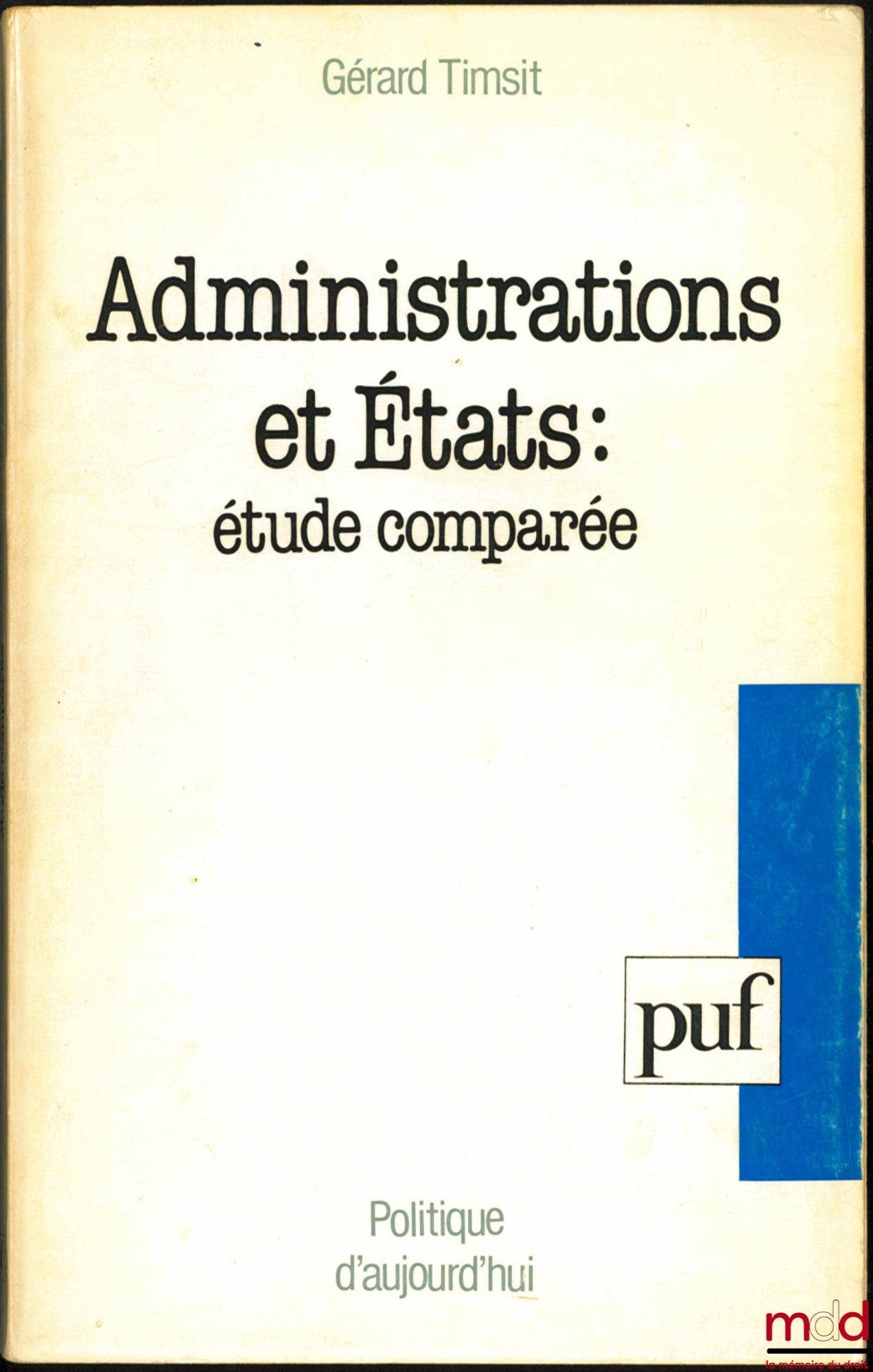 TIMSIT (Gérard) – ADMINISTRATIONS ET ÉTATS : ÉTUDE COMPARÉE, coll. Politique d’aujourd’hui