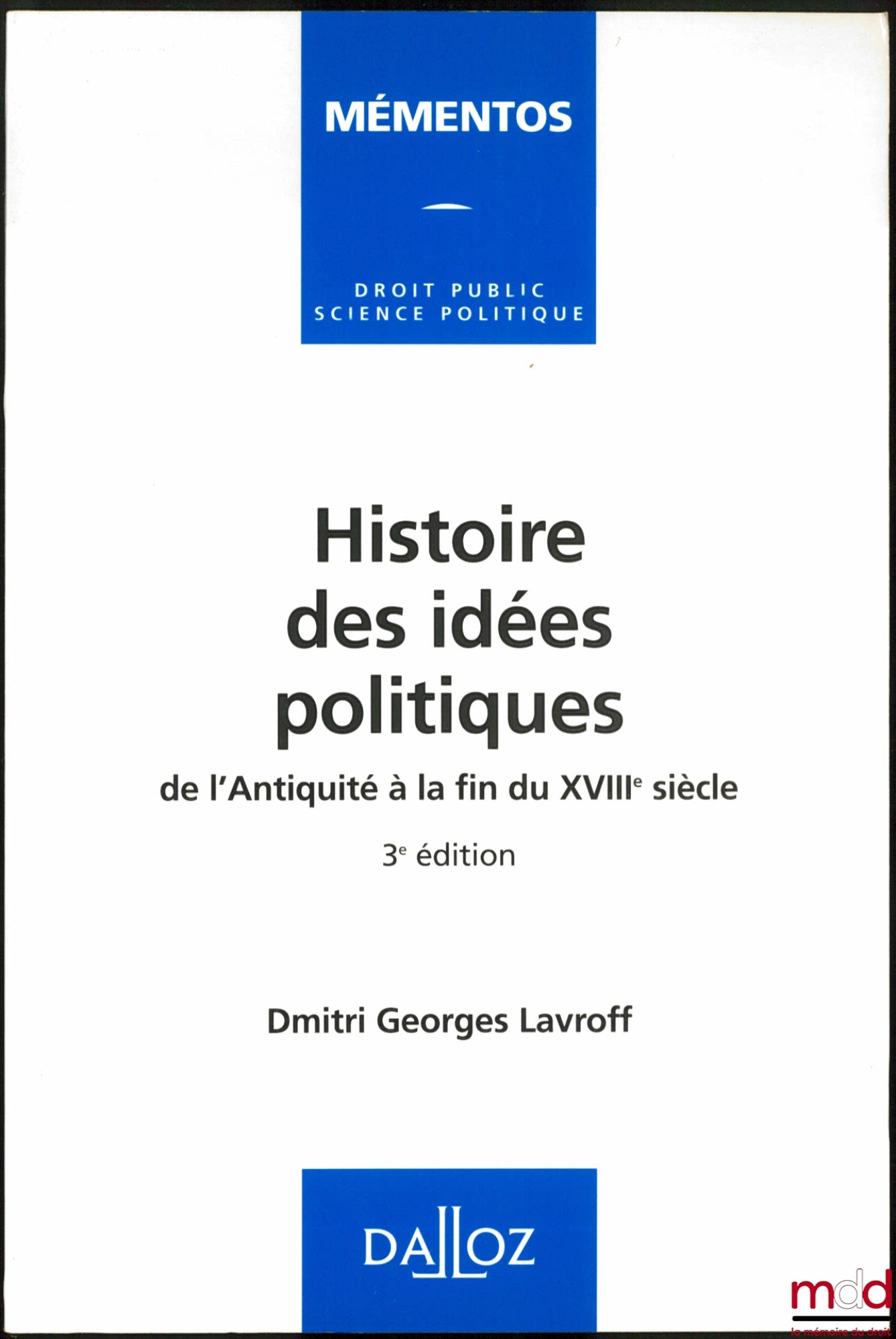 LAVROFF (Dmitri Georges) – HISTORY OF POLITICAL IDEAS FROM ANTIQUITY TO THE END OF THE 18TH CENTURY, 3rd ed., coll. Mementos Public Law, Political Science