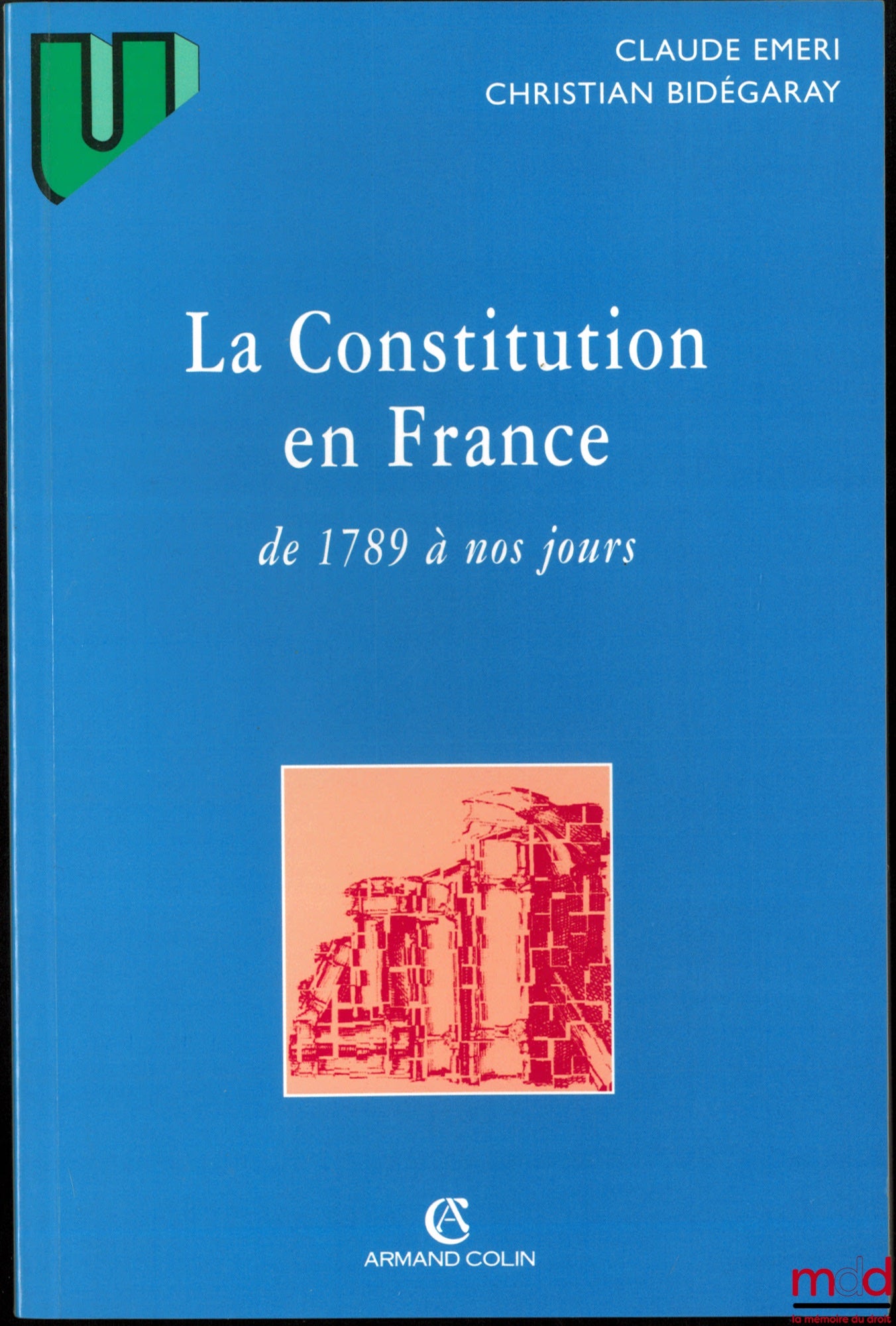 EMERI (Claude) & BIDÉGARAY (Christian) – LA CONSTITUTION EN FRANCE DE 1789 À NOS JOURS, coll. U