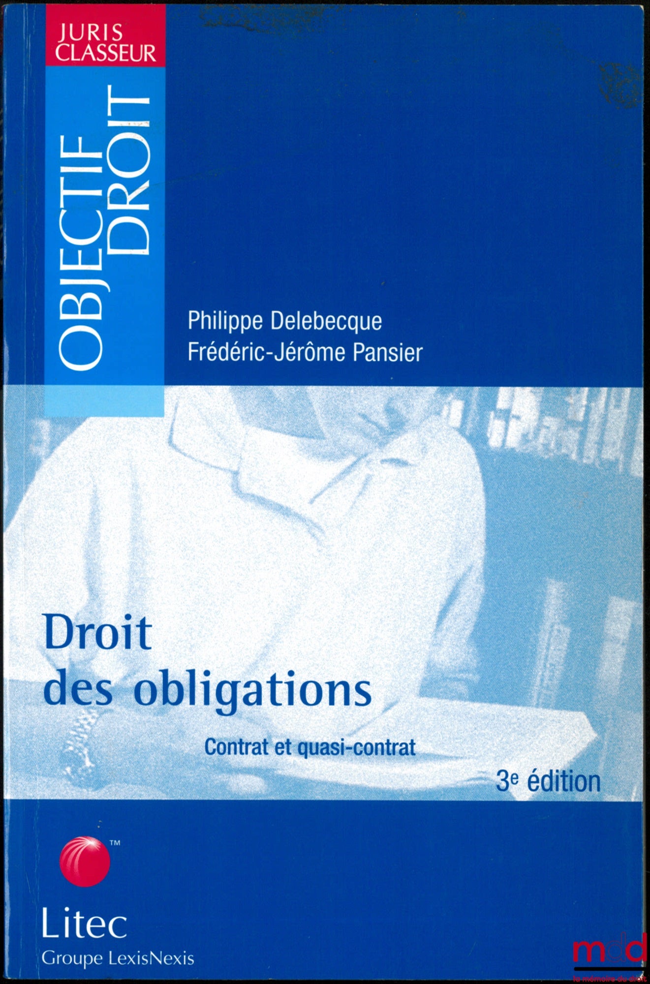 DELEBECQUE (Philippe) & PANSIER (Frédéric-Jérôme) – DROIT DES OBLIGATIONS, Contrat et quasi-contrat, 3ème éd., coll. Juris Classeur Objectif Droit