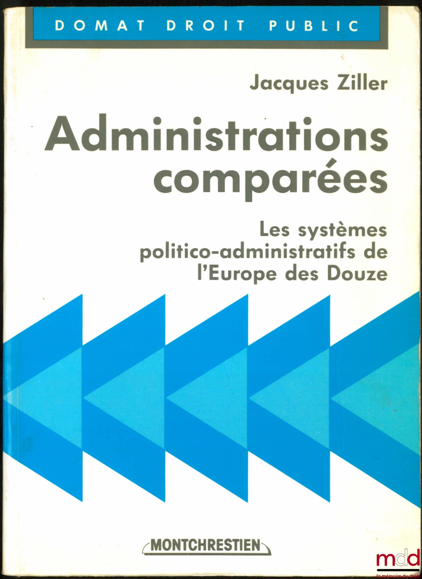 ZILLER (Jacques) – COMPARATIVE ADMINISTRATIONS, The political and administrative systems of the Europe of the Twelve, with the collaboration of Jean-Philippe Brouant, Domat Public Law series